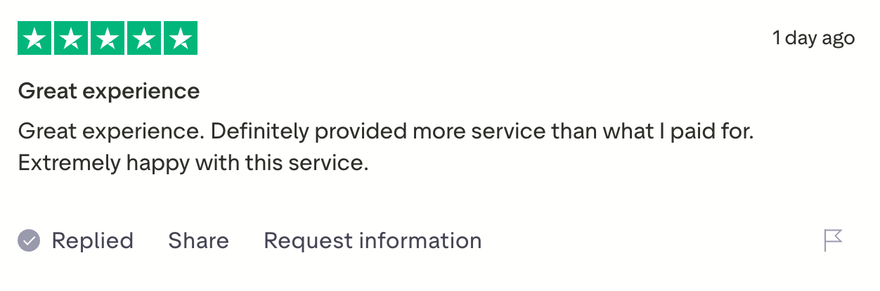 Five-star Trustpilot review, "Great experience": Definitely provided more service than what I paid for. Extremely happy with this service.