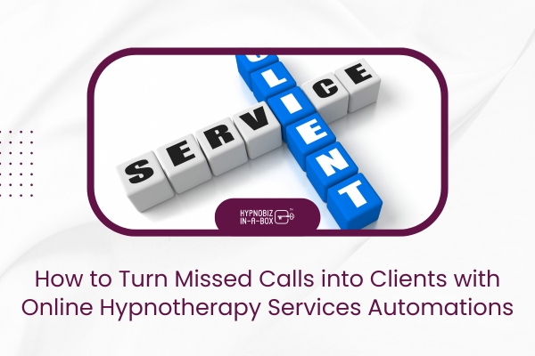 How to Turn Missed Calls into Clients with Online Hypnotherapy Services Automations