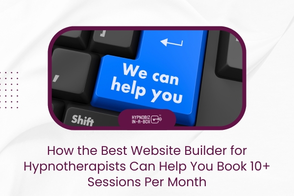 How the Best Website Builder for Hypnotherapists Can Help You Book 10+ Sessions Per Month