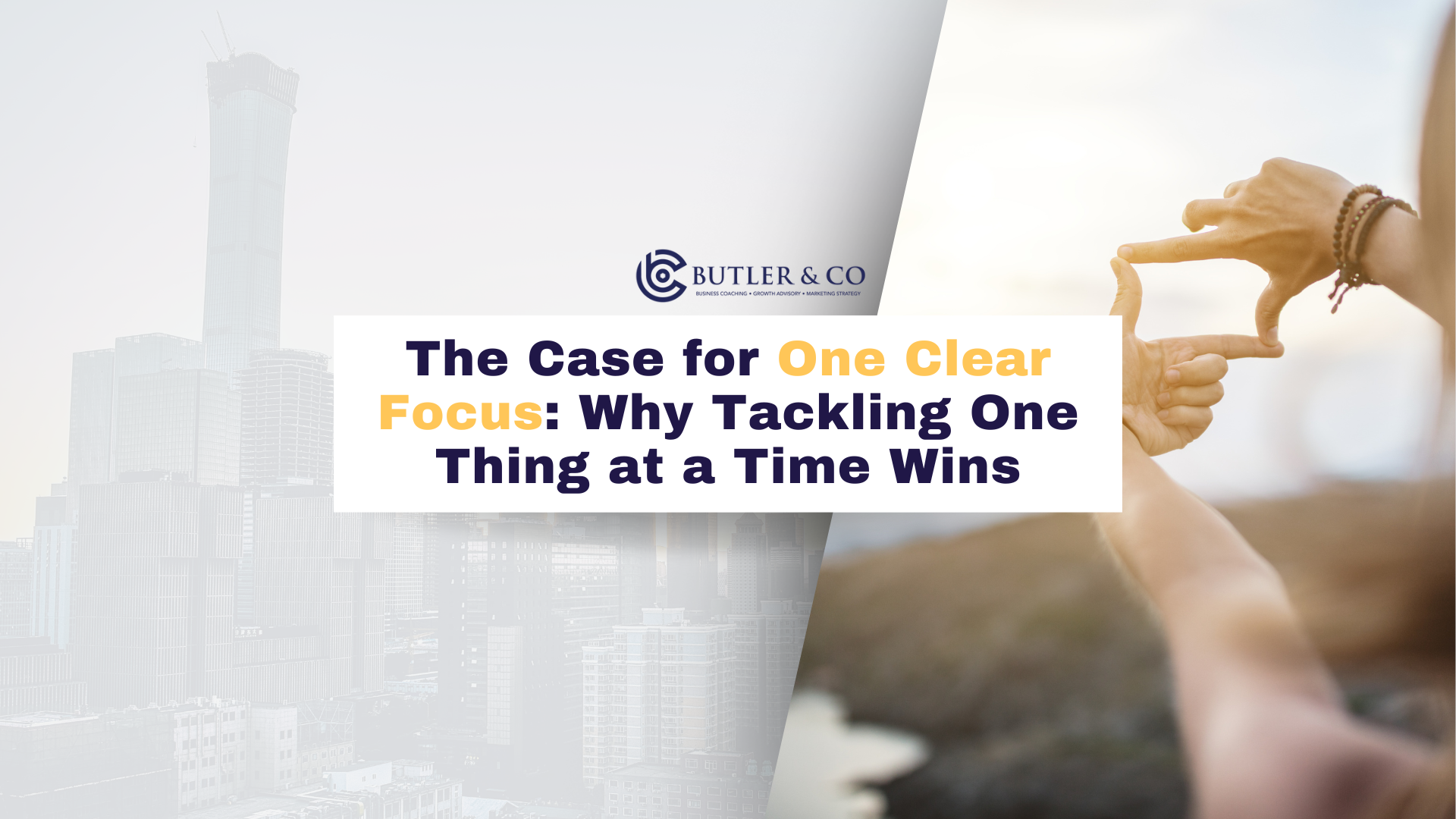 The Case for One Clear Focus: Why Tackling One Thing at a Time Wins