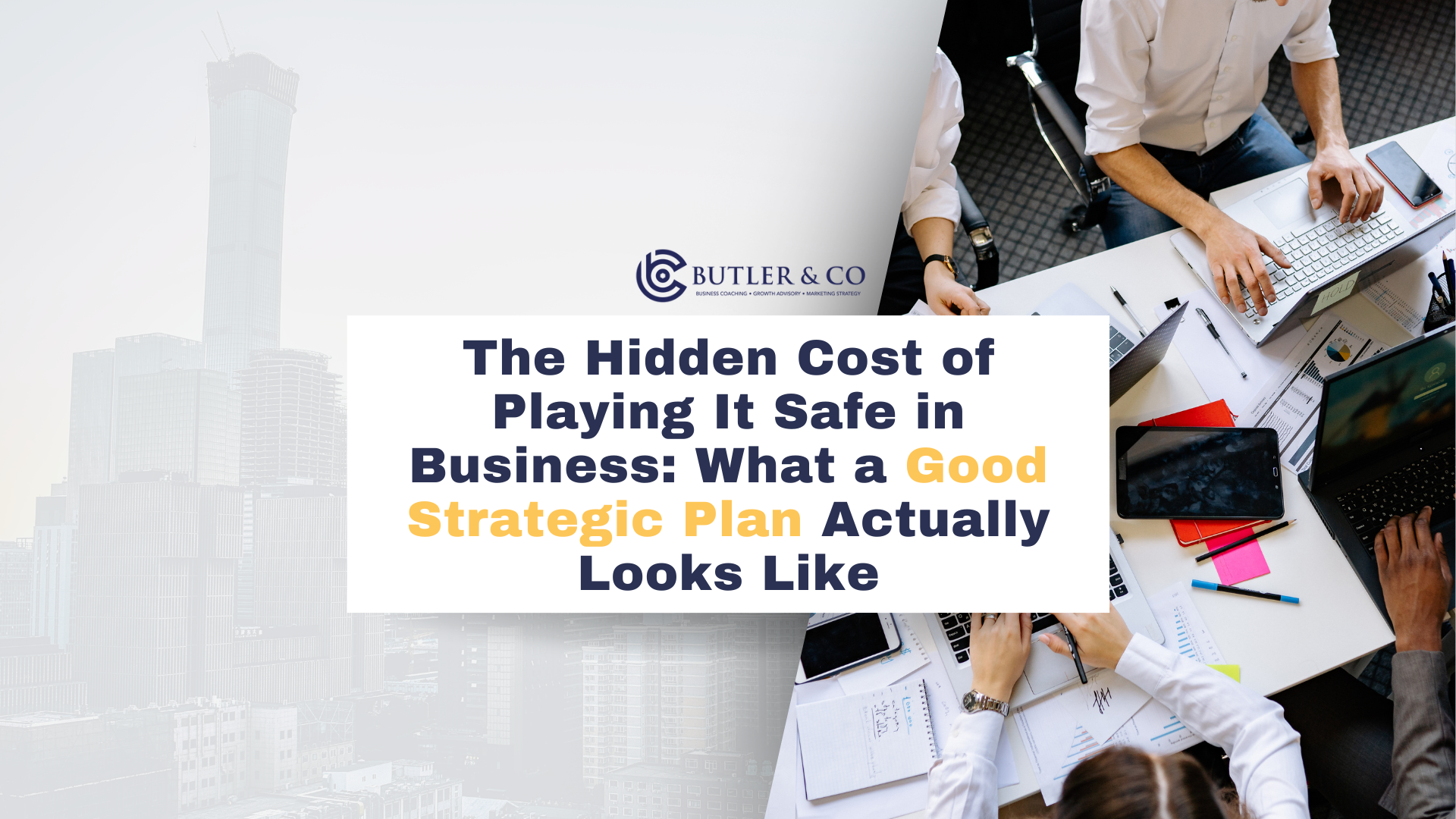 The Hidden Cost of Playing It Safe in Business: What a Good Strategic Plan Actually Looks Like