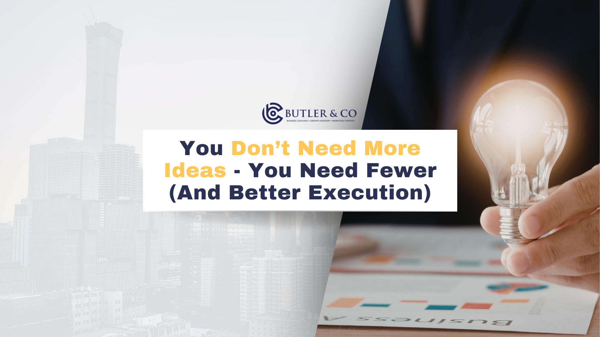 You Don’t Need More Ideas - You Need Fewer (And Better Execution)