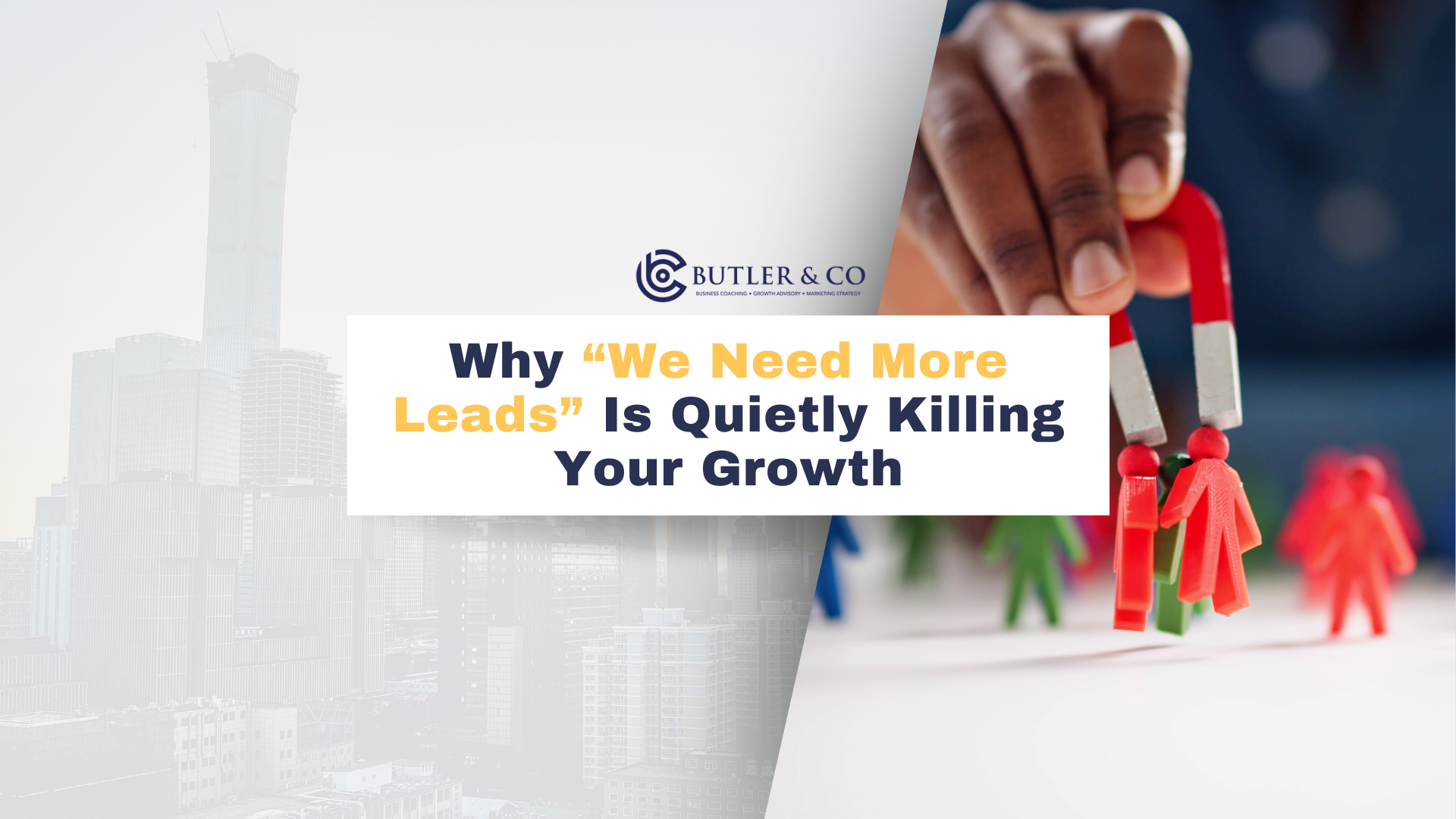 Why “We Need More Leads” Is Quietly Killing Your Growth