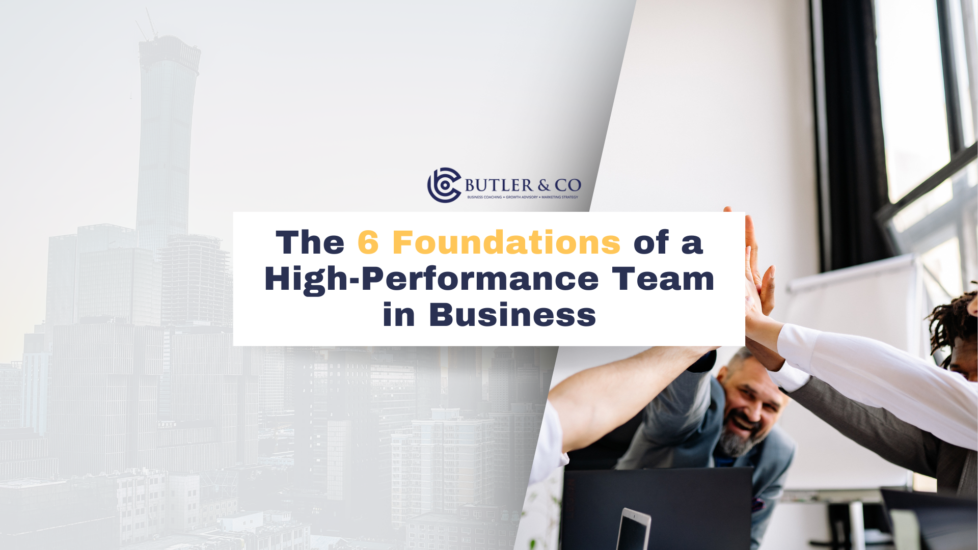 The 6 Foundations of a High-Performance Team in Business: Why Most Teams Don’t Deliver (And What Actually Fixes It)