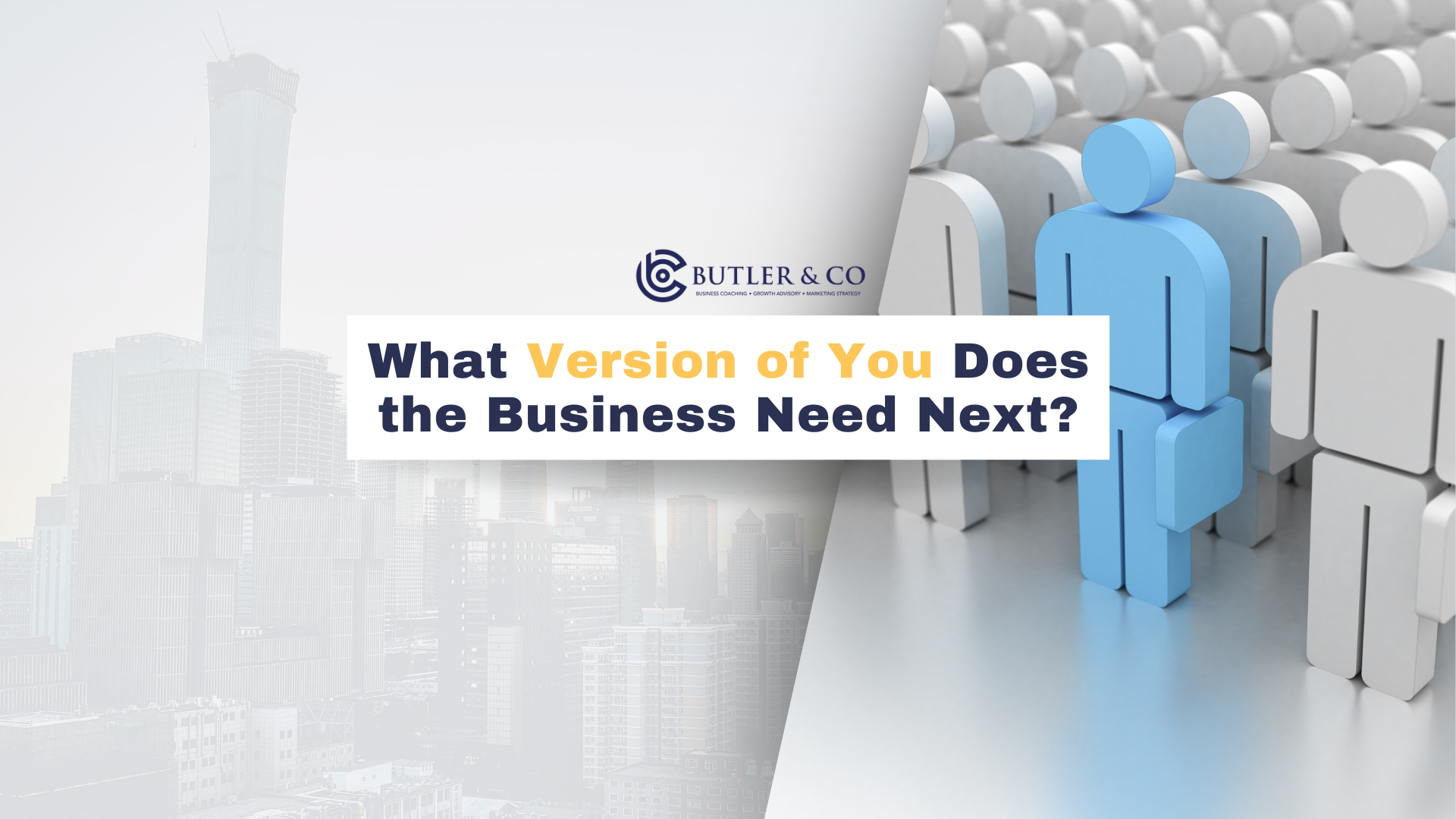 What Version of You Does the Business Need Next?