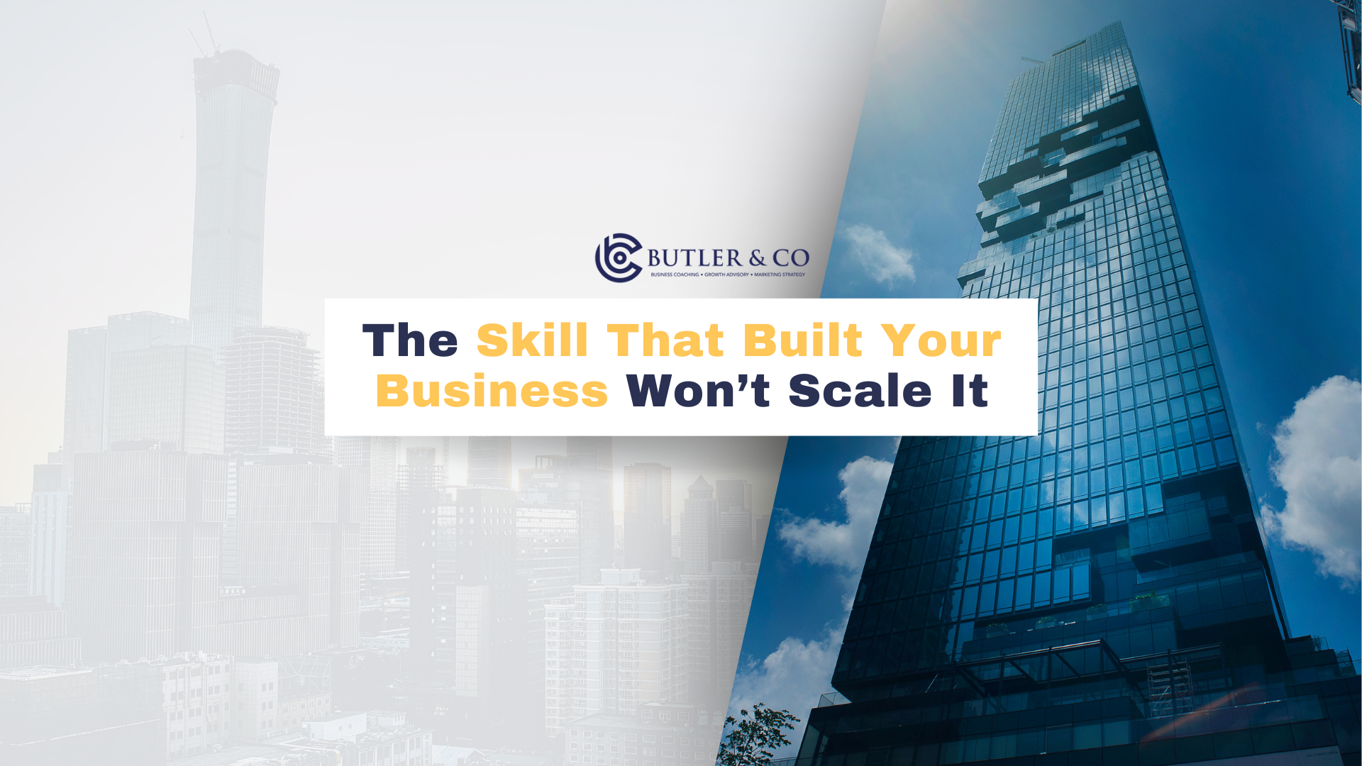 The Skill That Built Your Business Won’t Scale It