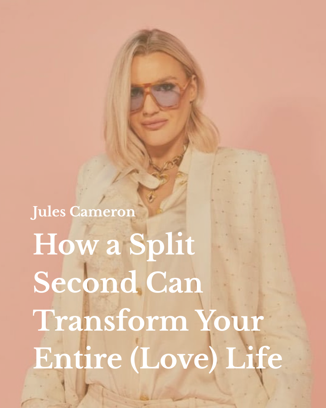 How a Split Second Can Transform Your Entire (Love) Life with Jules Cameron