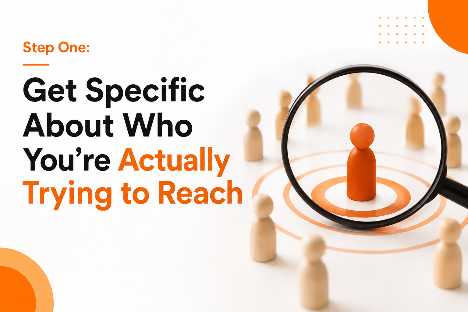 Step One: Get Specific About Who You're Actually Trying to Reach