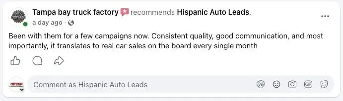 Tampa Bay Truck Factory recommends Hispanic Auto Leads: “Been with them for a few campaigns now. Consistent quality, good communication, and most importantly, it translates to real car sales on the board every single month.”