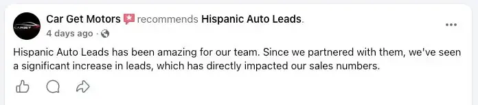 Car Get Motors recommends Hispanic Auto Leads: “Hispanic Auto Leads has been amazing for our team. Since we partnered with them, we've seen a significant increase in leads, which has directly impacted our sales numbers.”