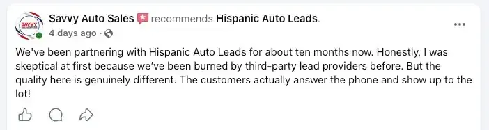 Savvy Auto Sales recommends Hispanic Auto Leads: “We've been partnering with Hispanic Auto Leads for about ten months now. Honestly, I was skeptical at first because we've been burned by third-party lead providers before. But the quality here is genuinely different. The customers actually answer the phone and show up to the lot!”