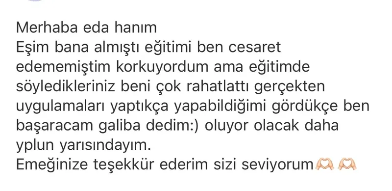 Danışan mesajı: eşim bana almıştı eğitimi, ben cesaret edememiştim, uygulamaları yaptıkça yapabildiğimi gördüm