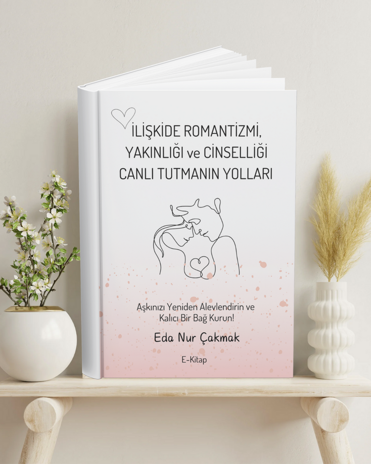 İlişkide Romantizmi, Yakınlığı ve Cinselliği Canlı Tutmanın Yolları — E-Kitap