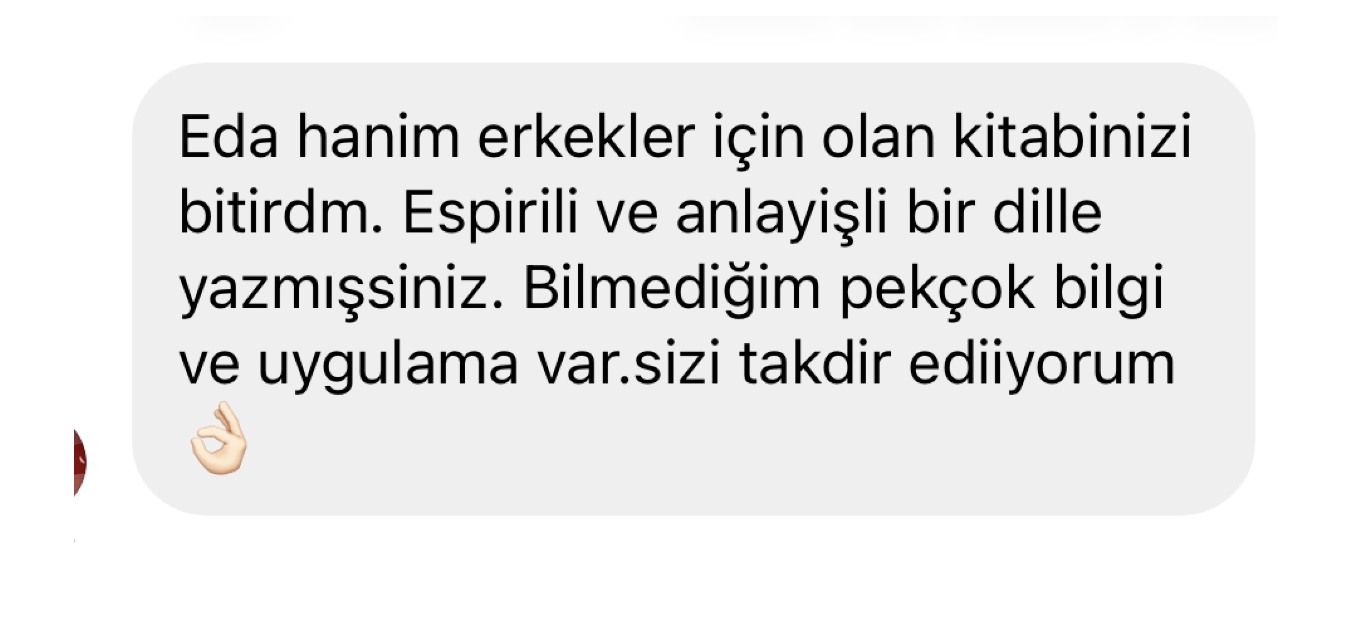 Okur mesajı: erkekler için olan kitabınızı bitirdim, espirili ve anlayışlı bir dille yazmışsınız, bilmediğim pek çok bilgi ve uygulama var