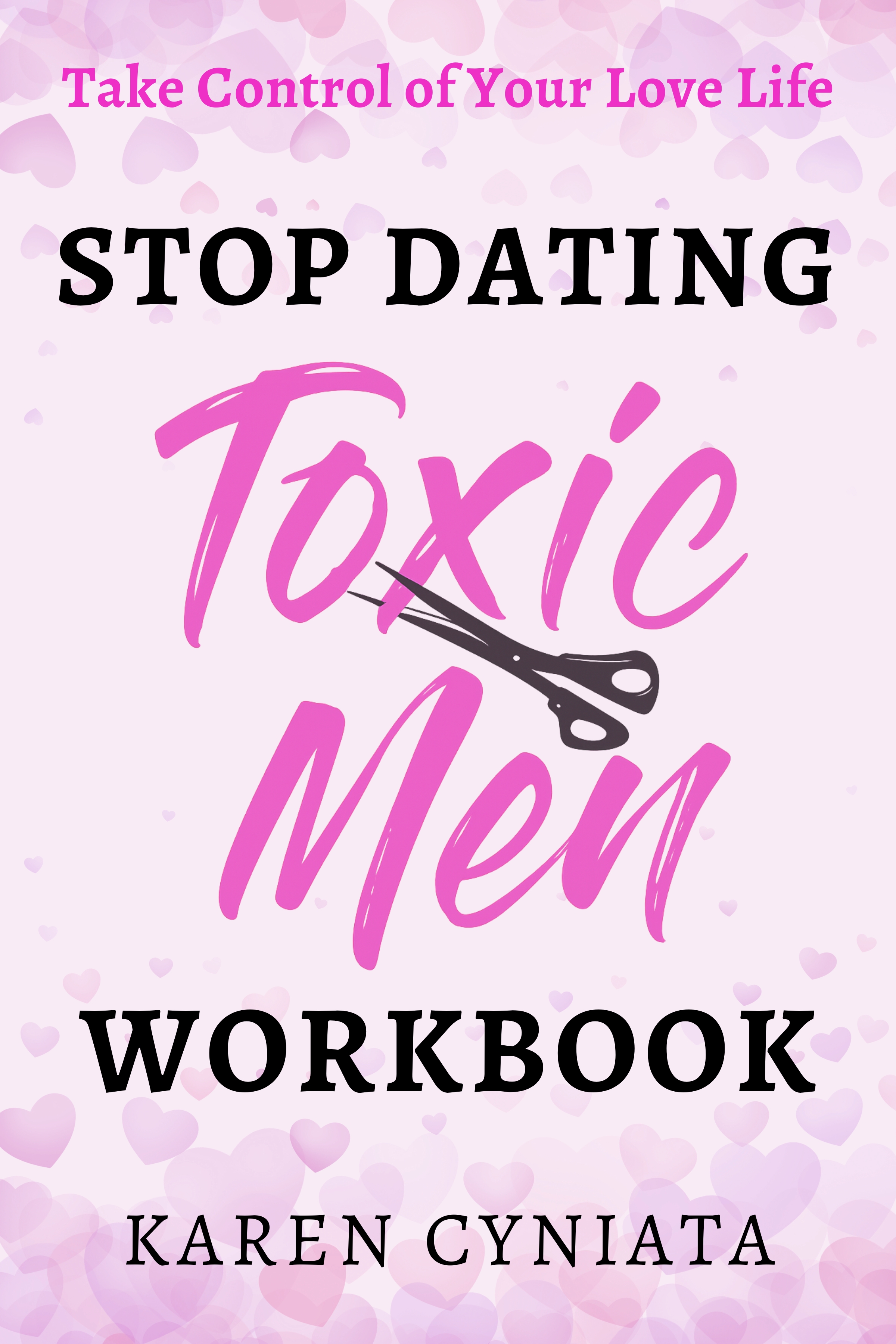 Stop Dating Toxic Men Workbook by Karen Cyniata