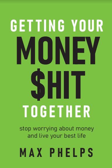 Cover of Getting Your Money $hit Together by Max Phelps