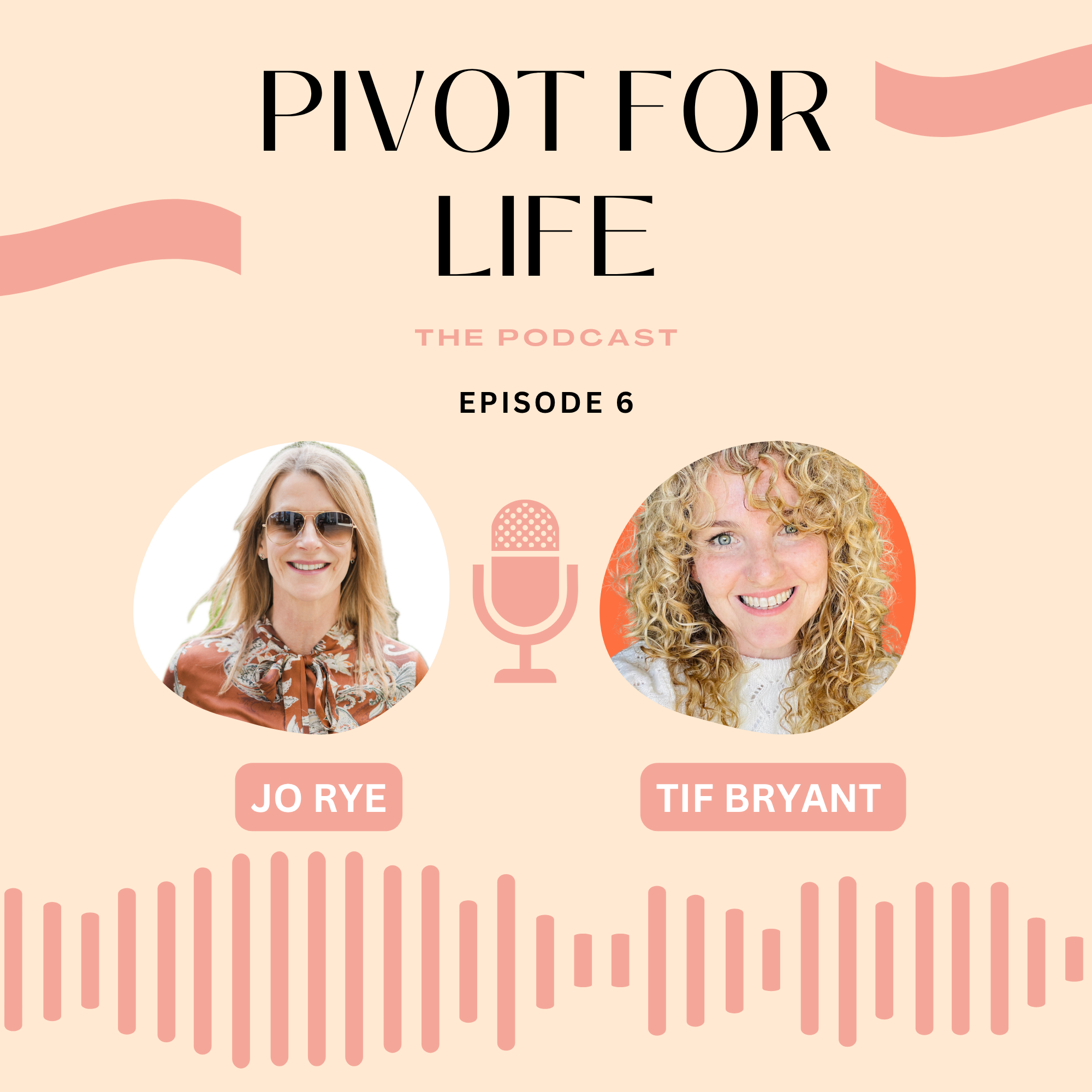 Pivot for Life Episode 6 artwork featuring Jo Rye and Tif Bryant