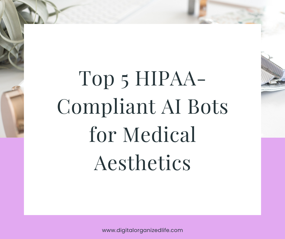 A graphic titled Top 5 HIPAA-Compliant AI Bots for Medical Aesthetics featuring a clean workspace background with the digitalorganizedlife.com logo A graphic titled Top 5 HIPAA-Compliant AI Bots for Medical Aesthetics featuring a clean workspace background with the digitalorganizedlife.com logo