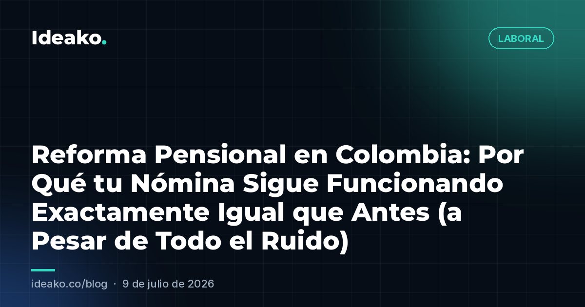 Reforma Pensional en Colombia: Por Qué tu Nómina Sigue Funcionando Exactamente Igual que Antes (a Pesar de Todo el Ruido)