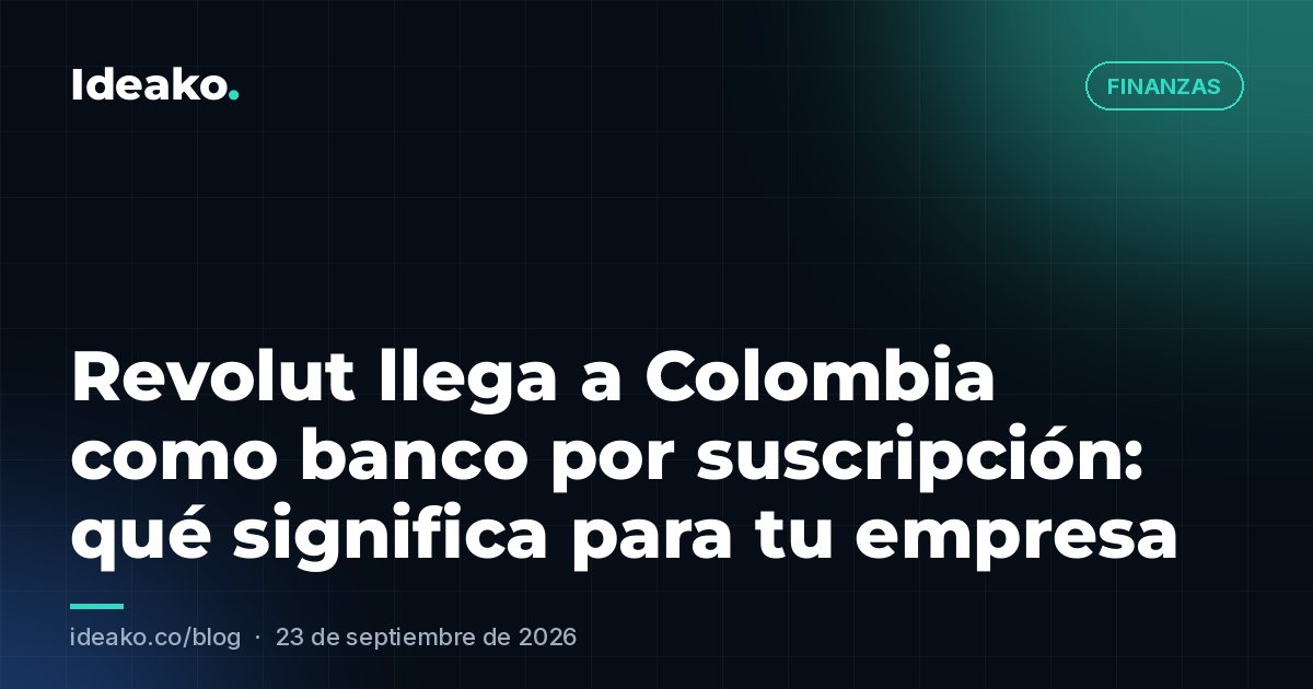 Revolut llega a Colombia como banco por suscripción: qué significa para tu empresa