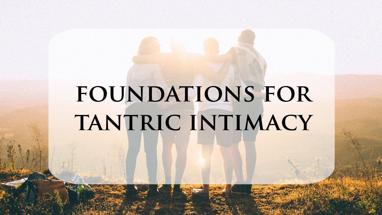 Foundations for Tantric Intimacy