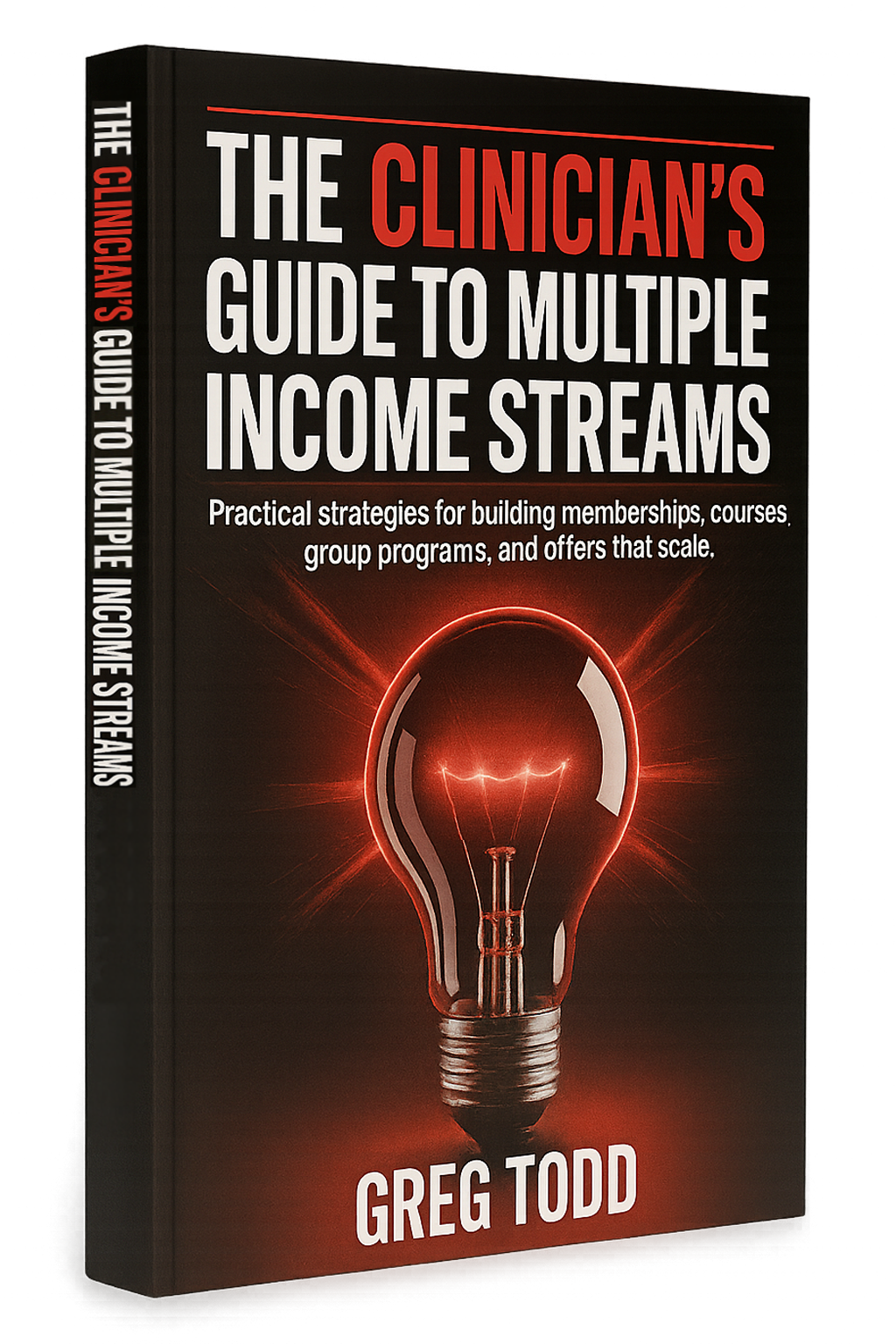 The Clinician's Guide to Multiple Income Streams by Greg Todd