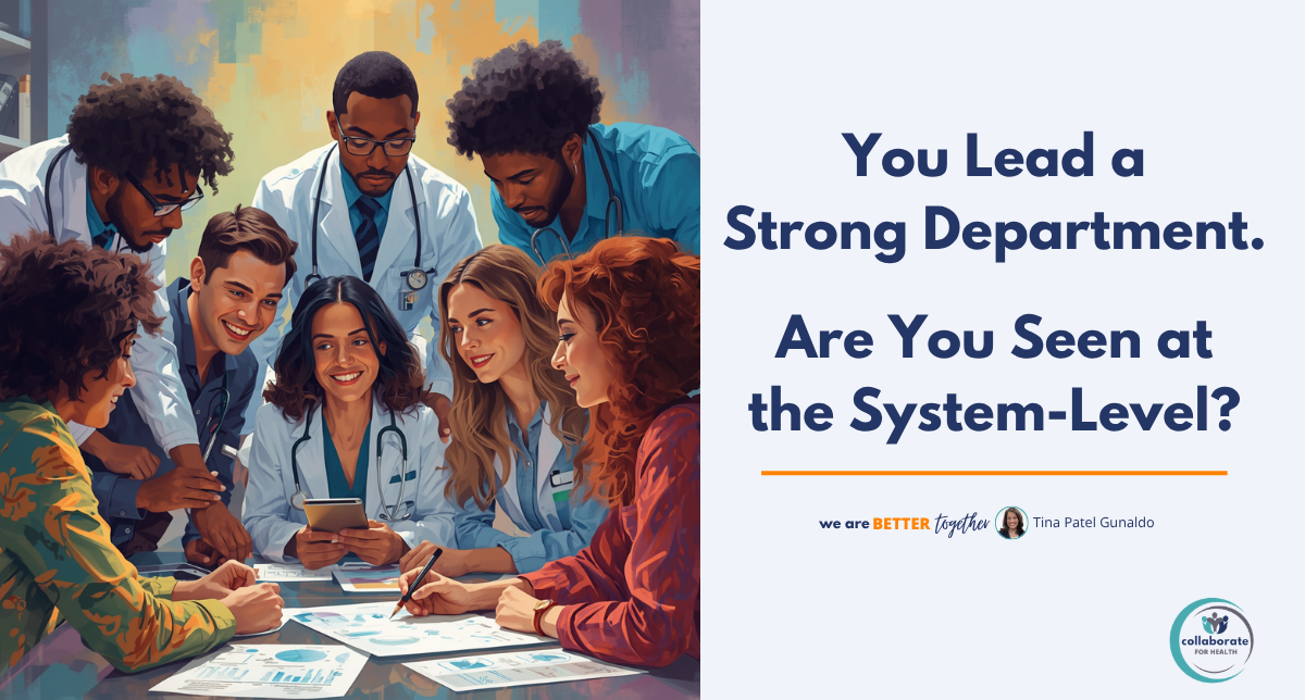 You Lead a Strong Department. Are You Seen at the System Level?
