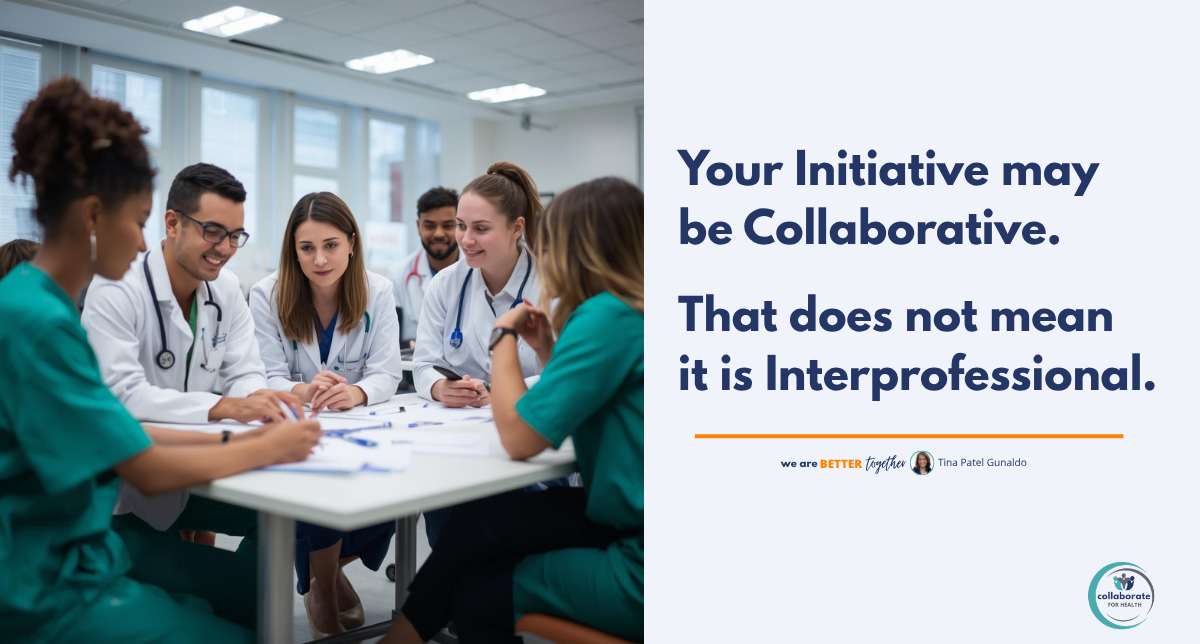Your Initiative May Be Collaborative. That Does Not Mean It Is Interprofessional.