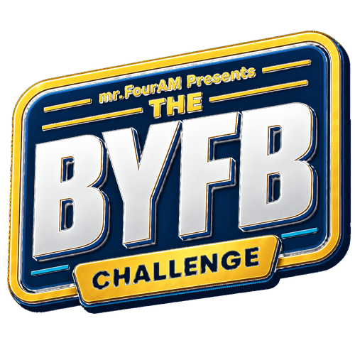 mr.FourAM Presents The BYFB Challenge