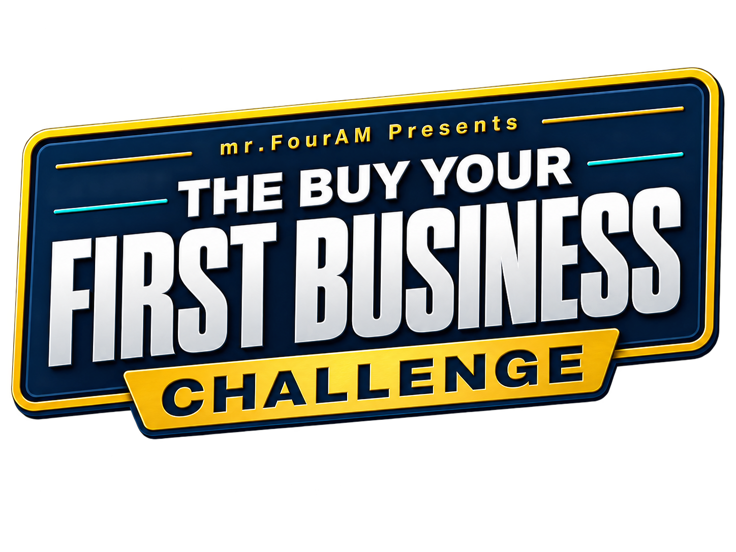 mr.FourAM Presents: The Buy Your First Business Challenge