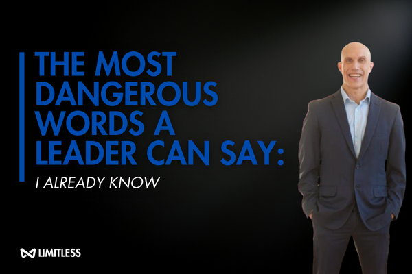 The Most Dangerous Words a Leader Can Say