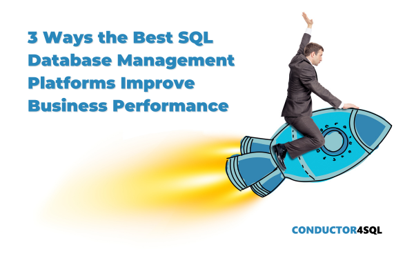 3 Ways the Best SQL Database Management Platforms Improve Business ...