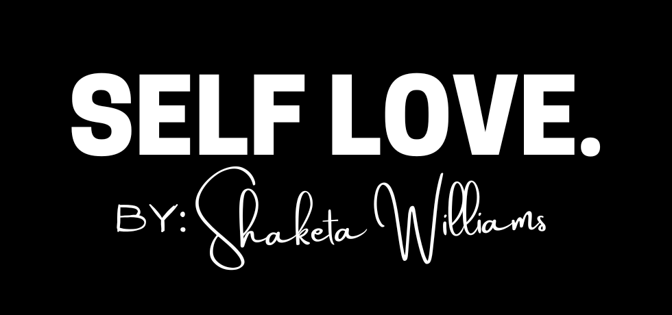 Self Love By Shaketa Williams
