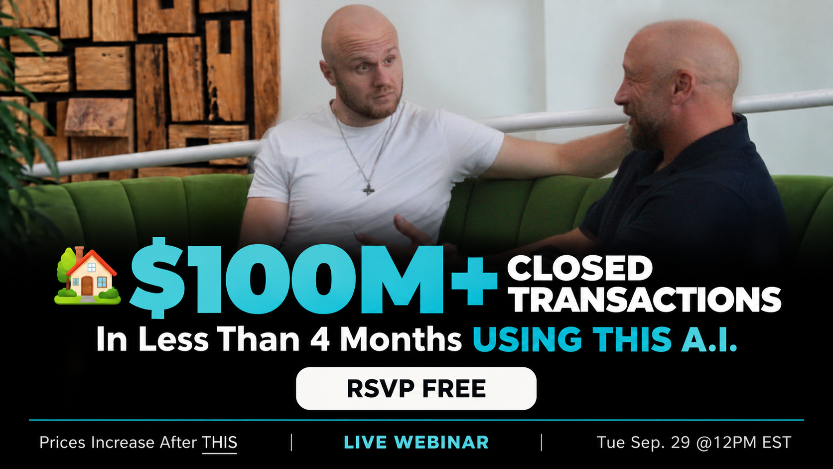 Nick Krem and Eric Post. $100M+ closed transactions in less than 4 months using this A.I. Live webinar Tuesday September 29 at 12PM EST.