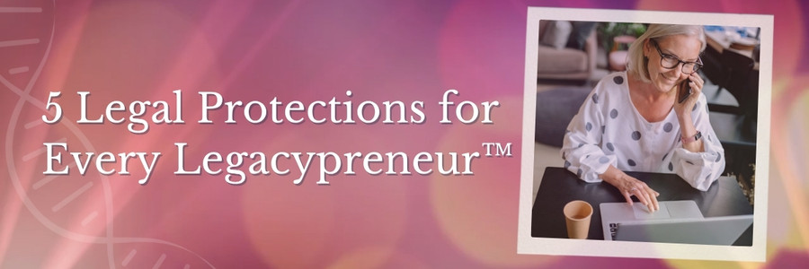 5 Legal Safeguards Every Growing Legacypreneur™ Needs