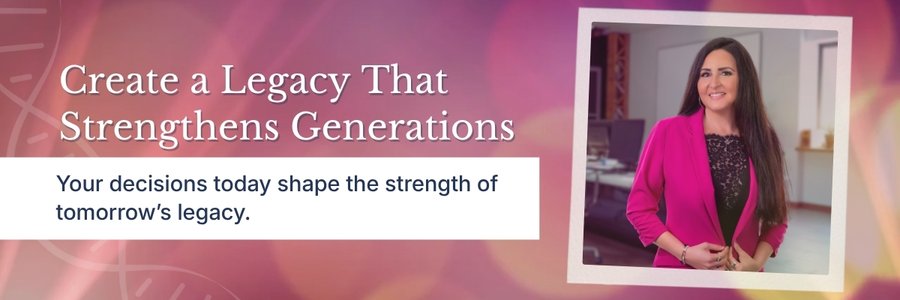 Create a Legacy That Strengthens Future Generations