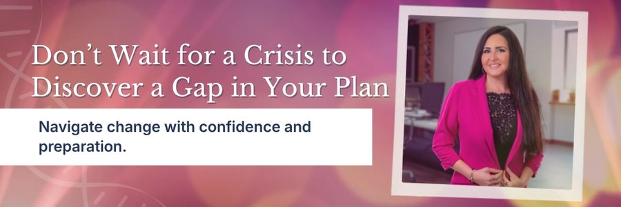 Don’t Wait for a Crisis to Discover a Gap in Your Plan Don’t Wait for a Crisis to Discover a Gap in Your Plan