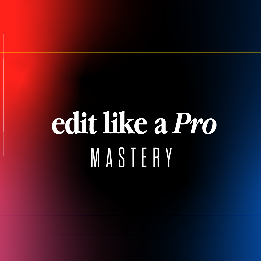 Edit Like A Pro Mastery