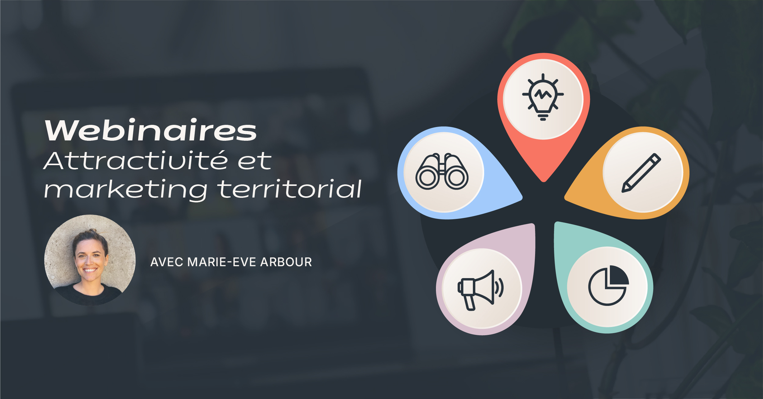 Webinaires Attractivité et marketing territorial — animés par Marie-Eve Arbour