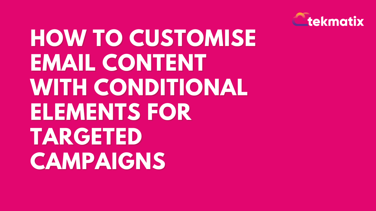 How To Customise Email Content with Conditional Elements for Targeted ...