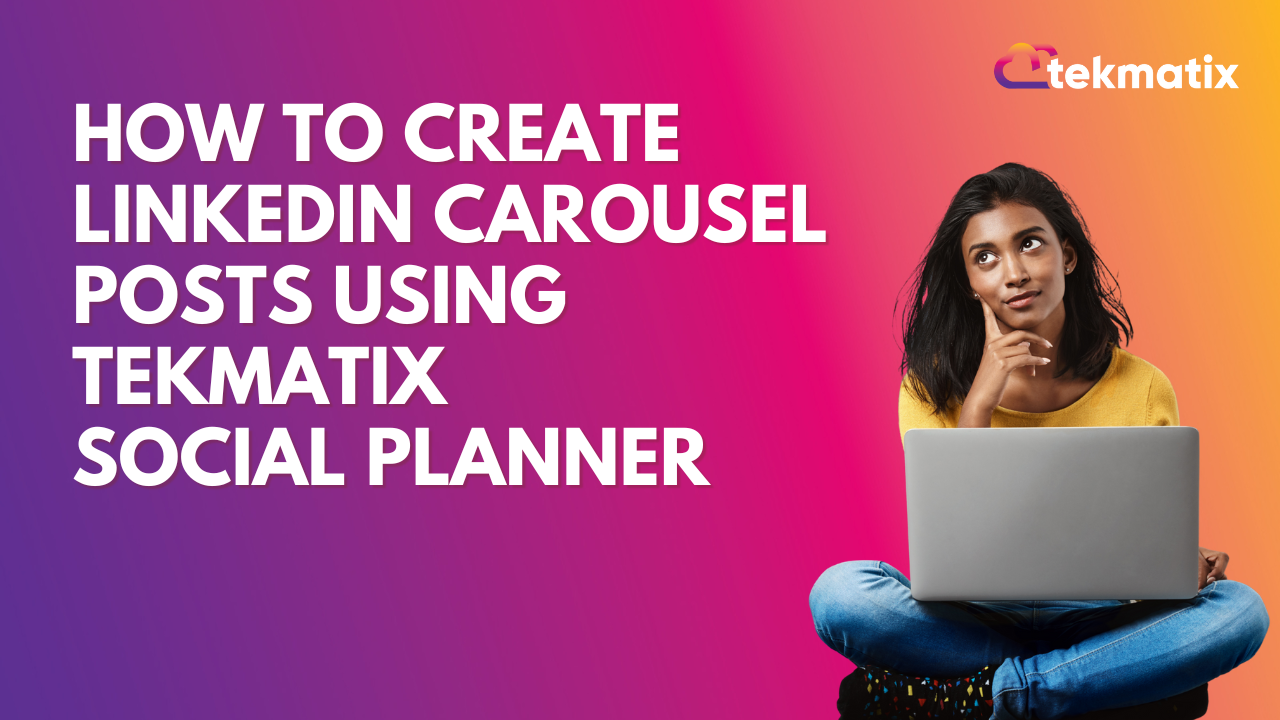 How To Create LinkedIn Carousel Posts Using Tekmatix Social Planner