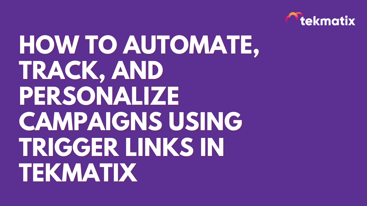 How To Automate, Track, and Personalize Campaigns Using Trigger Links ...