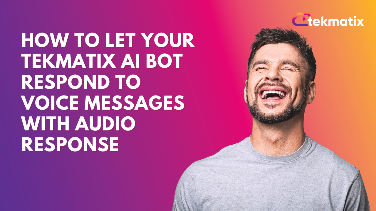 How To Let Your Tekmatix AI Bot Respond to Voice Messages with Audio ...