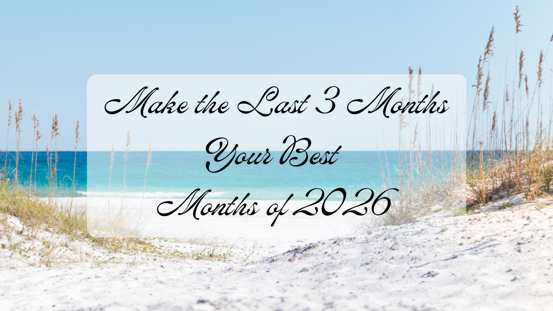 Make the Last 3 Months Your Best Months of 2026