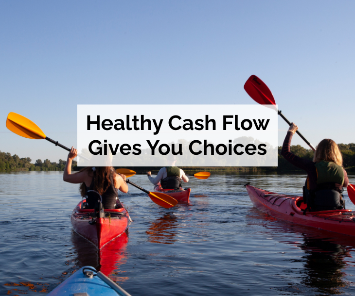 Healthy Cash Flow Gives You Choices - people kayaking on mountain lake Healthy Cash Flow Gives You Choices - people kayaking on mountain lake