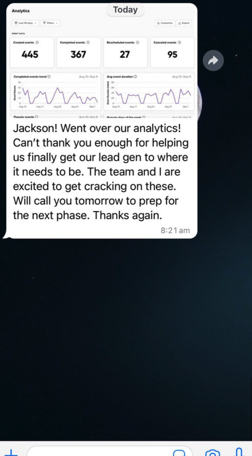 Client message: Jackson! Went over our analytics! Can't thank you enough for helping us finally get our lead gen to where it needs to be.