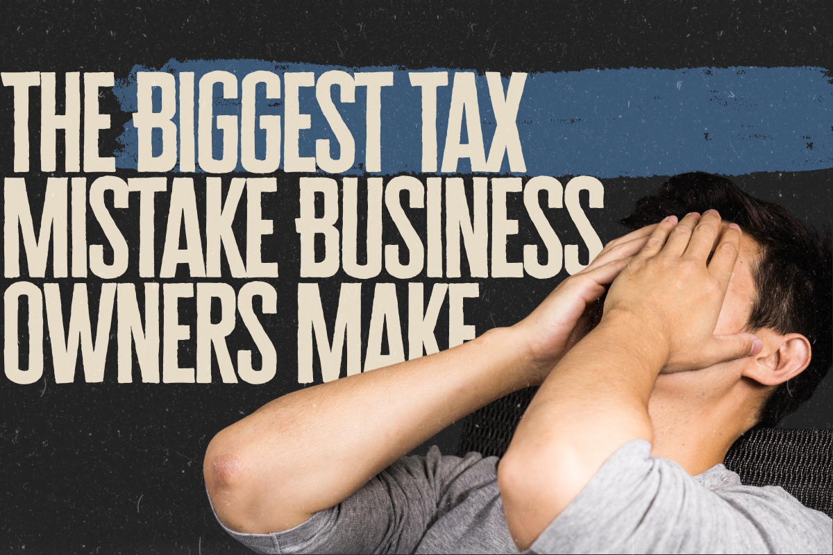 The Biggest Tax Mistake Business Owners Make