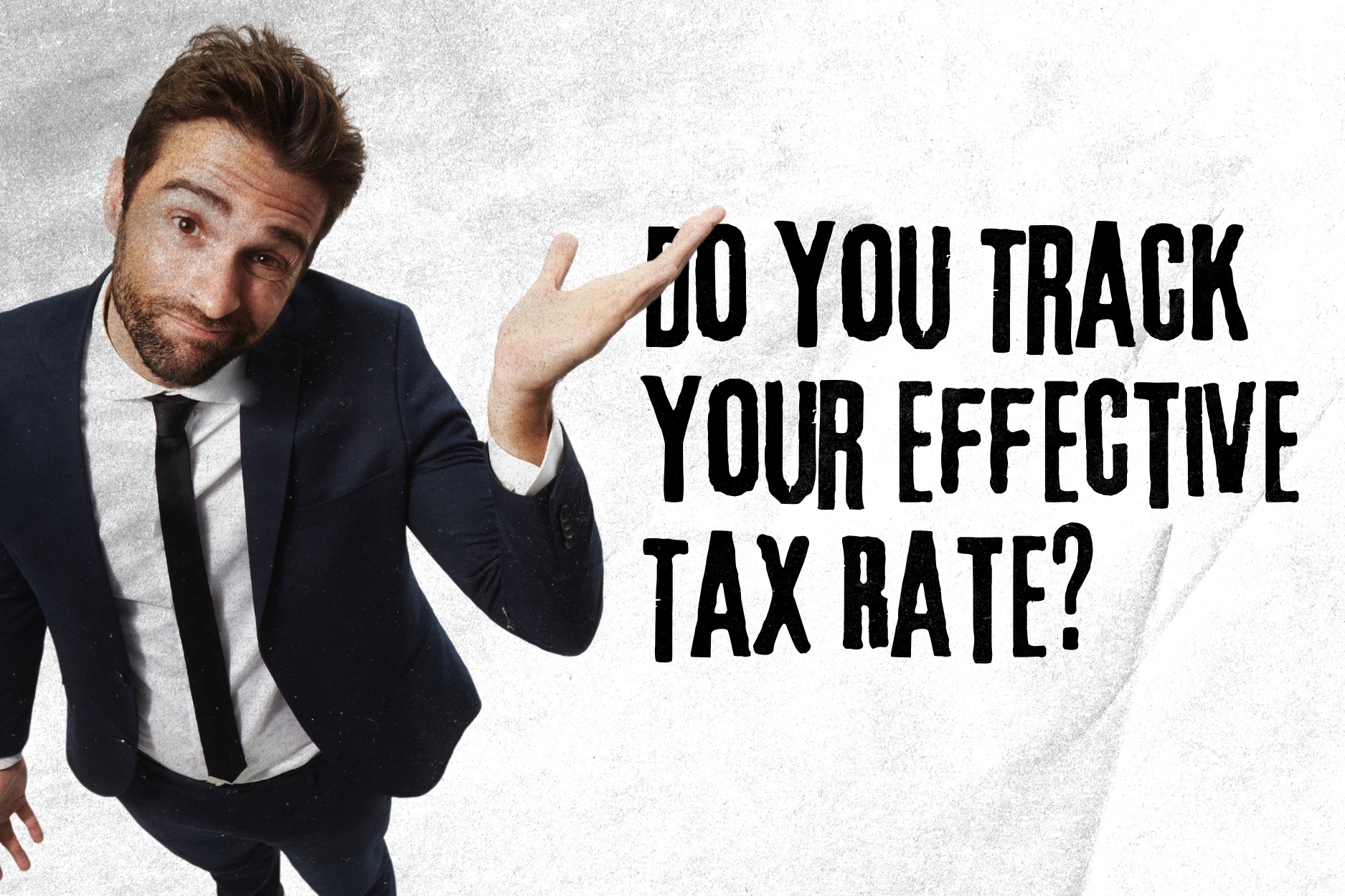 You Track Revenue, Expenses, and Profit. But Do You Track Your Effective Tax Rate?