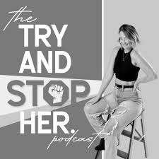 The Try and Stop Her Podcast