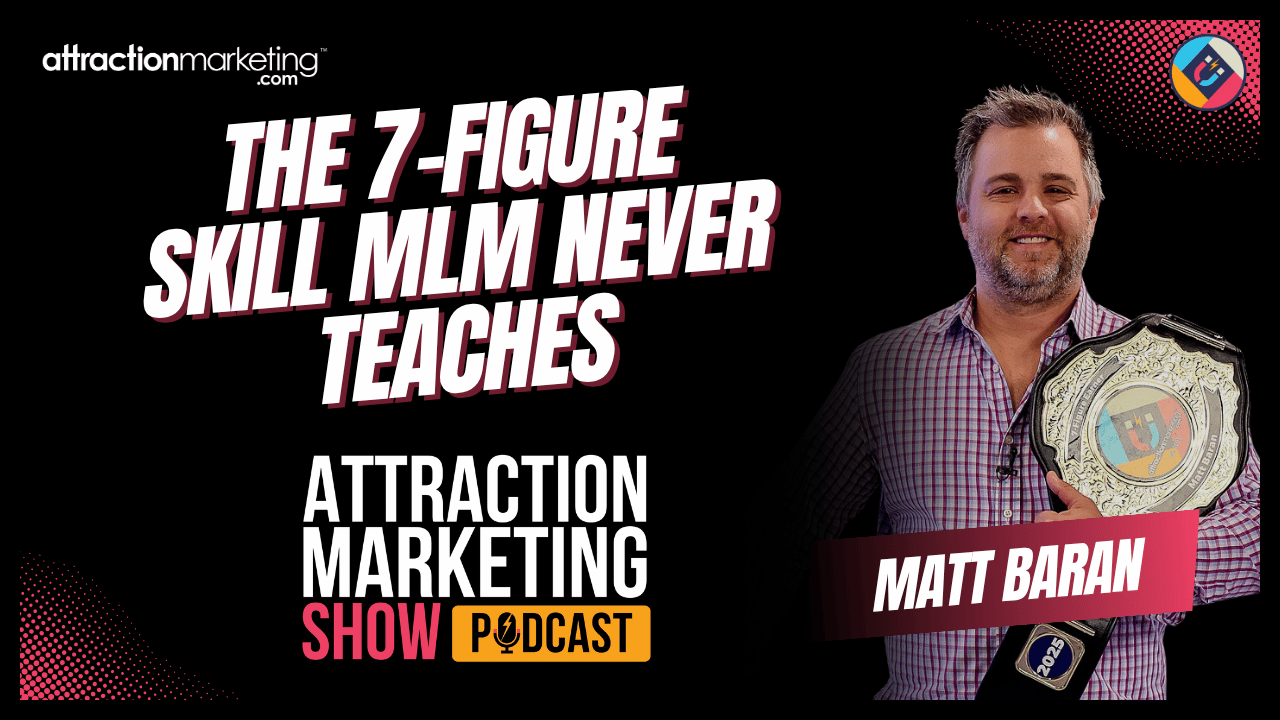 Matt Baran: The 7-Figure Skill MLM Never Teaches | Episode 13